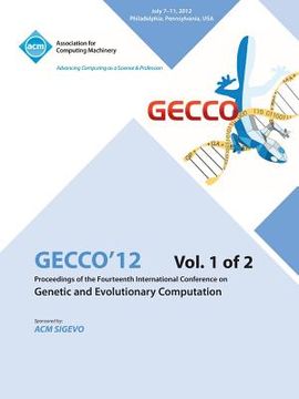 portada Gecco 12 Proceedings of the Fourteenth International Conference on Genetic and Evolutionary Computation V1 (en Inglés)