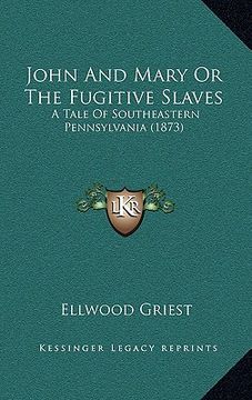 portada john and mary or the fugitive slaves: a tale of southeastern pennsylvania (1873) (en Inglés)