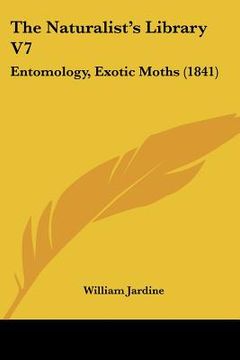 portada the naturalist's library v7: entomology, exotic moths (1841) (en Inglés)