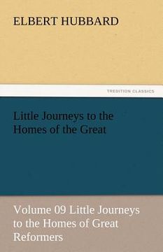 portada little journeys to the homes of the great - volume 09 little journeys to the homes of great reformers (in English)