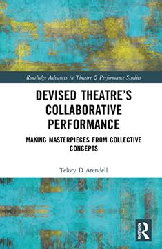 portada Devised Theater’S Collaborative Performance: Making Masterpieces From Collective Concepts (Routledge Advances in Theatre & Performance Studies) 