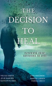 portada The Decision to Heal: Pathways From Suffering to Love (in English)
