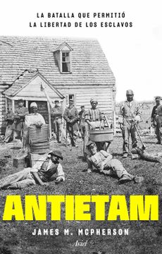 portada Antietam, la Batalla que Permitió la Libertad de los Esclavos (Ariel)