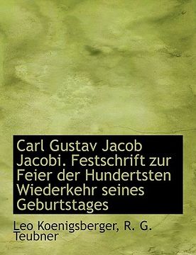 portada Carl Gustav Jacob Jacobi. Festschrift Zur Feier Der Hundertsten Wiederkehr Seines Geburtstages (en Alemán)