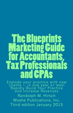 portada The Blueprints Marketing Guide for Accountants, Tax Professionals and CPAs: Explode your practice with new clients -- in one year or less! Rapidly Build Your Practice and Increase Revenues