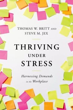 portada Thriving Under Stress: Harnessing Demands in the Workplace (en Inglés)