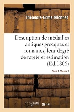 portada Description de Médailles Antiques Grecques Et Romaines Avec Leur Degré de Rareté Et Leur Estimation (en Francés)