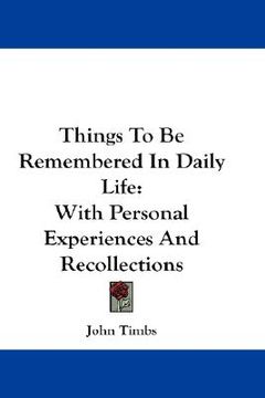 portada things to be remembered in daily life: with personal experiences and recollections (en Inglés)