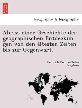 portada Abriss einer Geschichte der geographischen Entdeckun gen von den ältesten Zeiten bis zur Gegenwart. (in German)