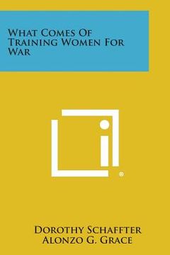 portada What Comes of Training Women for War (en Inglés)