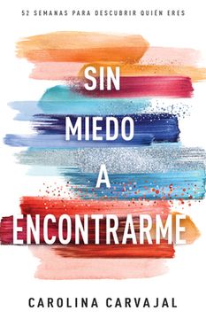 portada Sin Miedo a Encontrarme: 52 Semanas Para Descubrir Quién Eres (in Spanish)