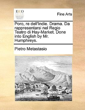 portada Poro, Re Dell'indie. Drama. Da Rappresentarsi Nel Regio Teatro Di Hay-Market. Done Into English by Mr. Humphreys. (in Italian)