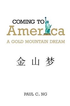 portada coming to america: a gold mountain dream (en Inglés)