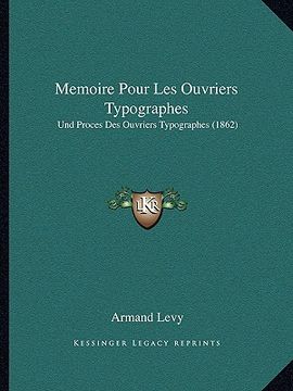 portada Memoire Pour Les Ouvriers Typographes: Und Proces Des Ouvriers Typographes (1862) (en Francés)