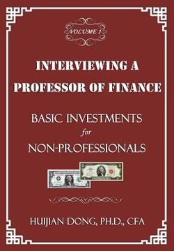 portada Interviewing a Professor of Finance: Basic Investments for Non-Professionals: Vol. 1 of the Interviewing a Professor of Finance Series (en Inglés)