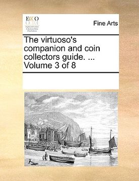 portada the virtuoso's companion and coin collectors guide. ... volume 3 of 8 (in English)