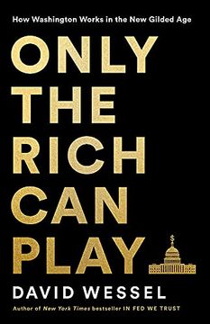 portada Only the Rich can Play: How Washington Works in the new Gilded age 