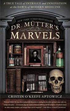 portada Dr. Mutter's Marvels: A True Tale of Intrigue and Innovation at the Dawn of Modern Medicine (in English)