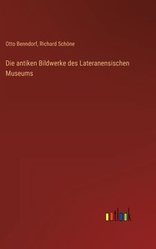 portada Die antiken Bildwerke des Lateranensischen Museums (in German)