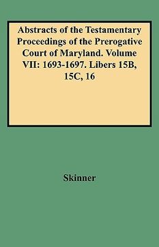 portada abstracts of the testamentary proceedings of the prerogative court of maryland. volume vii: 1693-1697. libers 15b, 15c, 16 (en Inglés)