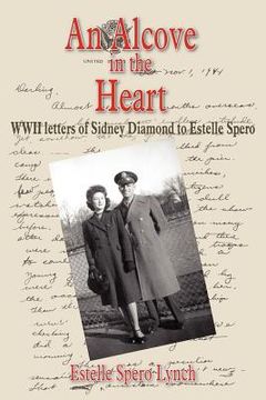 portada an alcove in the heart: wwii letters of sidney diamond to estelle spero (en Inglés)