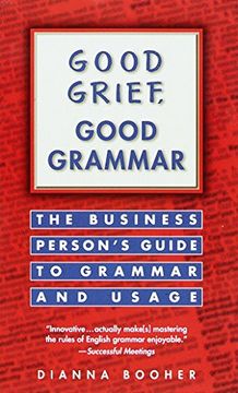 portada Good Grief, Good Grammar: The Business Person's Guide to Grammar and Usage (en Inglés)