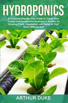 portada Hydroponics: A Complete Step-By-Step Guide to Create Your Perfect and Inexpensive Hydroponic System for Growing Fruits, Vegetables, (en Inglés)