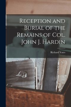 portada Reception and Burial of the Remains of Col. John J. Hardin (en Inglés)