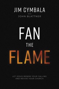 portada Fan the Flame: Let Jesus Renew Your Calling and Revive Your Church (in English)