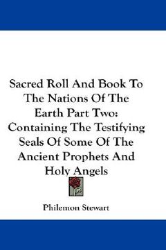 portada sacred roll and book to the nations of the earth part two: containing the testifying seals of some of the ancient prophets and holy angels