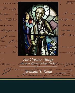portada for greater things the story of saint stanislaus kostka (en Inglés)