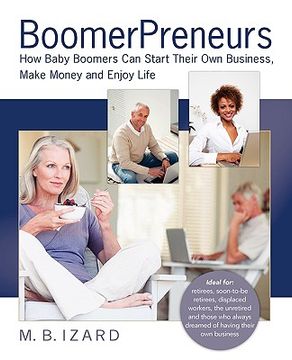 portada boomerpreneurs: how baby boomers can start their own business, make money and enjoy life (en Inglés)