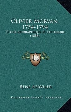 portada Olivier Morvan, 1754-1794: Etude Biobraphique Et Litteraire (1888) (in French)