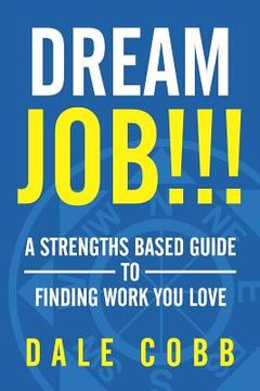 portada Dream Job!!!: A Strengths Based Guide To Finding Work You Love (in English)