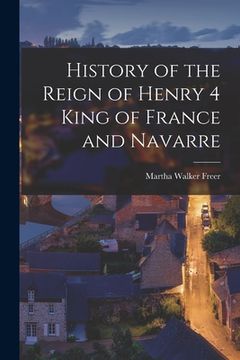 portada History of the Reign of Henry 4 King of France and Navarre (en Inglés)