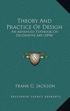portada theory and practice of design: an advanced textbook on decorative art (1894) (en Inglés)