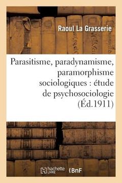 portada Parasitisme, Paradynamisme, Paramorphisme Sociologiques: Étude de Psychosociologie (in French)