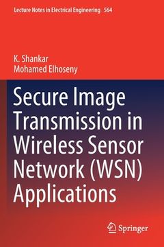 portada Secure Image Transmission in Wireless Sensor Network (Wsn) Applications (en Inglés)