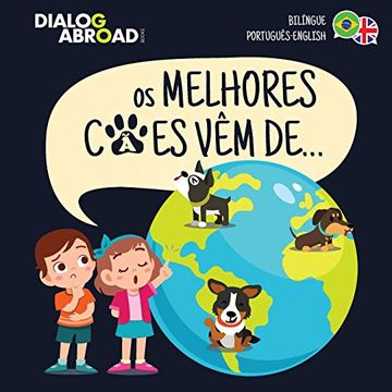 portada Os Melhores Cães vêm de… (Bilíngue Português-English): Uma Busca Global Para Encontrar a Raça de cão Perfeita (en Portugués)