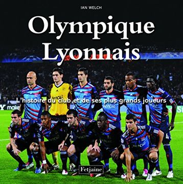 portada "Olympique Lyonnais; L'histoire du Club et de ses Plus Grands Joueurs" (en Francés)