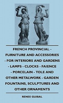 portada french provincial - furniture and accessories - for interiorfrench provincial - furniture and accessories - for interiors and gardens - lamps - clocks (en Inglés)