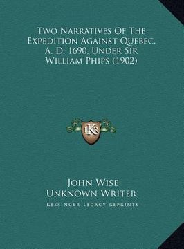 portada two narratives of the expedition against quebec, a. d. 1690, under sir william phips (1902) (en Inglés)
