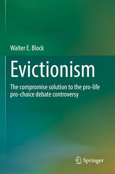 portada Evictionism: The Compromise Solution to the Pro-Life Pro-Choice Debate Controversy (en Inglés)