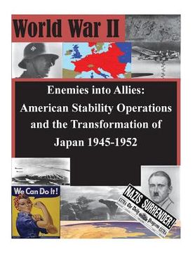 portada Enemies into Allies: American Stability Operations and the Transformation of Japan 1945-1952 (en Inglés)