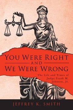 portada You Were Right and We Were Wrong: The Life and Times of Judge Frank M. Johnson, Jr. (en Inglés)