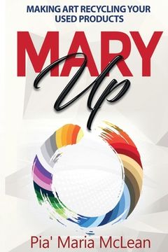 portada Mary Up: Making Art Recycling Your Used Products (en Inglés)