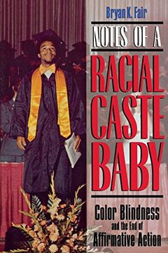 portada Notes of a Racial Caste Baby: Color Blindness and the end of Affirmative Action (Critical America) 