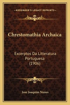 portada Chrestomathia Archaica: Excerptos Da Litteratura Portuguesa (1906) (in Portuguese)