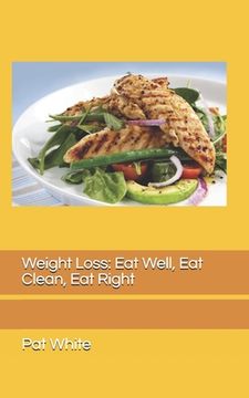 portada Weight Loss: Eat Well, Eat Clean, Eat Right (en Inglés)