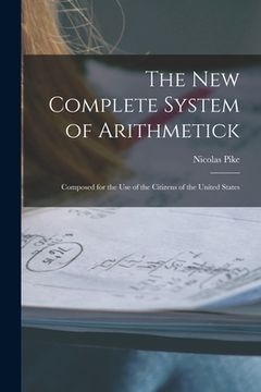 portada The New Complete System of Arithmetick: Composed for the Use of the Citizens of the United States (en Inglés)